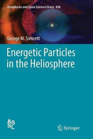 Energetic Particles in the Heliosphere : Astrophysics and Space Science Library - George M. Simnett