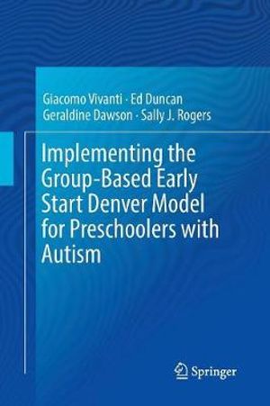 Implementing the Group-Based Early Start Denver Model for Preschoolers with Autism - Giacomo Vivanti