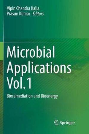 Microbial Applications Vol.1 : Bioremediation and Bioenergy - Vipin Chandra Kalia