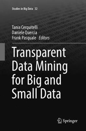 Transparent Data Mining for Big and Small Data : Studies in Big Data - Tania Cerquitelli