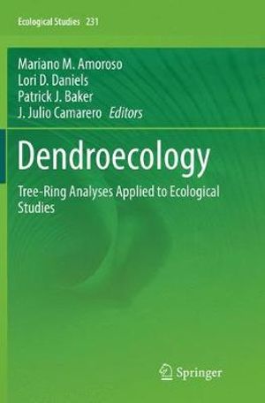 Dendroecology : Tree-Ring Analyses Applied to Ecological Studies - Mariano M. Amoroso