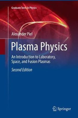 Plasma Physics : An Introduction to Laboratory, Space, and Fusion Plasmas - Alexander Piel