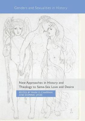 New Approaches in History and Theology to Same-Sex Love and Desire : Genders and Sexualities in History - Mark D. Chapman