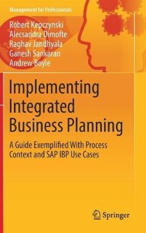 Implementing Integrated Business Planning : A Guide Exemplified With Process Context and SAP IBP Use Cases - Robert Kepczynski