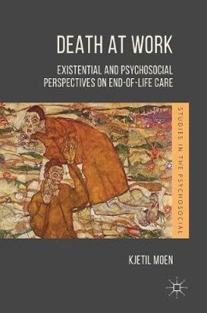 Death at Work : Existential and Psychosocial Perspectives on End-of-Life Care - Kjetil Moen