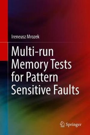 Multi-run Memory Tests for Pattern Sensitive Faults - Ireneusz Mrozek