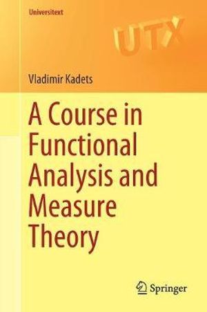 A Course in Functional Analysis and Measure Theory : Universitext - Vladimir Kadets