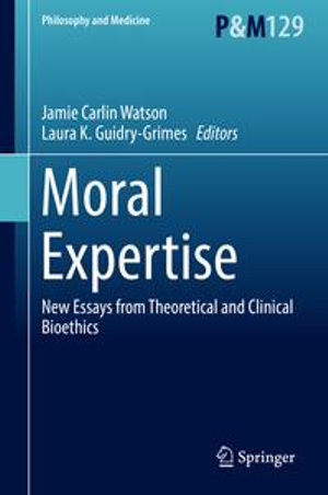 Moral Expertise : New Essays from Theoretical and Clinical Bioethics - Jamie Carlin Watson