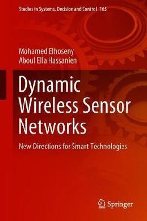 Dynamic Wireless Sensor Networks : New Directions for Smart Technologies - Mohamed Elhoseny