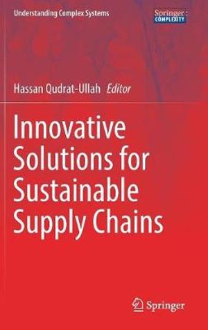 Innovative Solutions for Sustainable Supply Chains : Understanding Complex Systems - Hassan Qudrat-Ullah