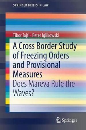 A Cross Border Study of Freezing Orders and Provisional Measures : Does Mareva Rule the Waves? - Tibor Tajti