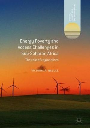 Energy Poverty and Access Challenges in Sub-Saharan Africa : The role of regionalism - Victoria R. Nalule