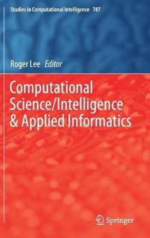 Computational Science/Intelligence & Applied Informatics : Studies in Computational Intelligence - Roger Lee