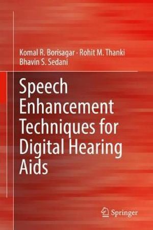 Speech Enhancement Techniques for Digital Hearing Aids - Komal R. Borisagar