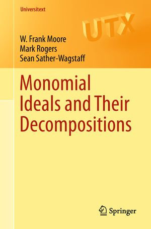 Monomial Ideals and Their Decompositions : Universitext - W. Frank Moore