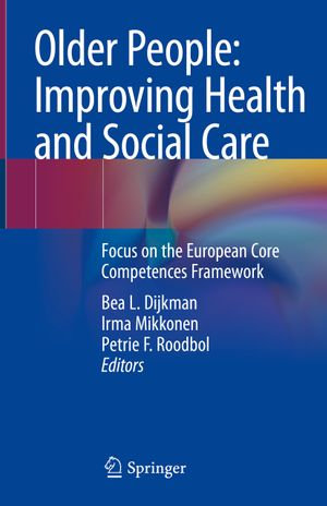 Older People: Improving Health and Social Care : Focus on the European Core Competences Framework - Bea L. Dijkman