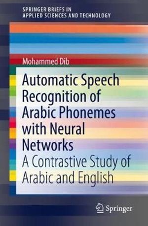 Automatic Speech Recognition of Arabic Phonemes with Neural Networks : A Contrastive Study of Arabic and English - Mohammed Dib