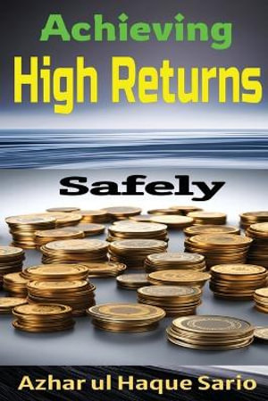 Achieving High Returns Safely - Azhar ul Haque Sario