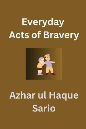 Everyday Acts of Bravery - Azhar ul Haque Sario