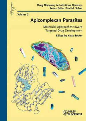 Apicomplexan Parasites : Molecular Approaches toward Targeted Drug Development - Katja Becker