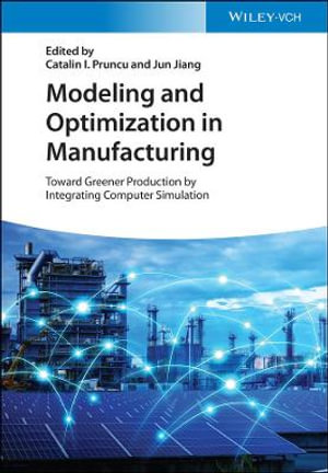 Modeling and Optimization in Manufacturing : Toward Greener Production by Integrating Computer Simulation - Catalin I. Pruncu