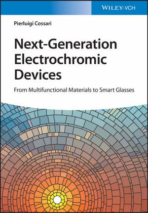 Next-Generation Electrochromic Devices : From Multifunctional Materials to Smart Glasses - Pierluigi Cossari