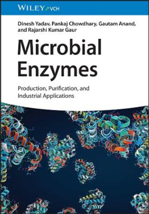 Microbial Enzymes : Production, Purification, and Industrial Applications, 2 Volume Set - Dinesh Yadav