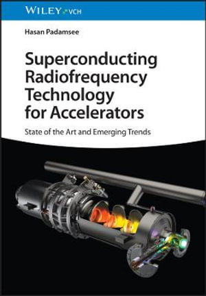 Superconducting Radiofrequency Technology for Accelerators : State of the Art and Emerging Trends - Hasan Padamsee