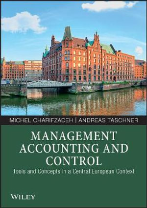 Management Accounting and Control : Tools and Concepts in a Central European Context - Michel Charifzadeh