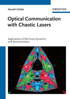 Optical Communication with Chaotic Lasers : Applications of Nonlinear Dynamics and Synchronization - Atsushi Uchida