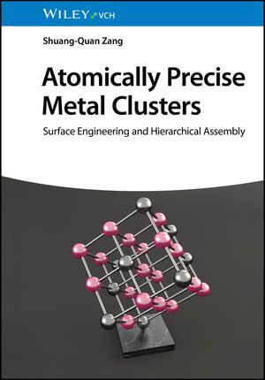 Atomically Precise Metal Clusters : Surface Engineering and Hierarchical Assembly - Shuang-Quan Zang