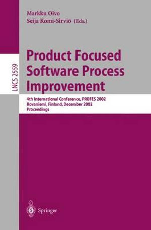 Product Focused Software Process Improvement : 4th International Conference, PROFES 2002 Rovaniemi, Finland, December 9-11, 2002, Proceedings - Markku Oivo