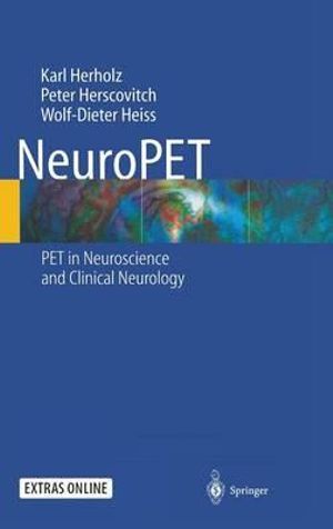 NeuroPET : Positron Emission Tomography in Neuroscience and Clinical Neurology - K. Herholz