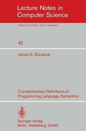 Complementary Definitions of Programming Language Semantics : Lecture Notes in Computer Science - J.E. Donahue