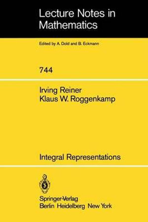 Integral Representations : Topics in Integral Representation Theory. Integral Representations and Presentations of Finite Groups by Roggenkamp, K. W. - I. Reiner