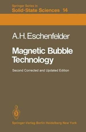 Magnetic Bubble Technology : Springer Series in Solid-state Sciences - A. H. Eschenfelder