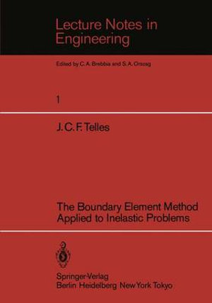 The Boundary Element Method Applied to Inelastic Problems : Lecture Notes in Engineering - J.C.F. Telles