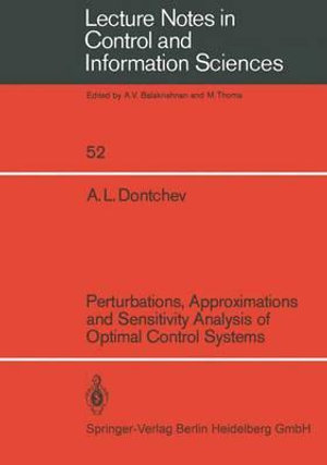 Perturbations, Approximations and Sensitivity Analysis of Optimal Control ... : Lecture Notes in Control and Information Sciences - A. L. Dontchev