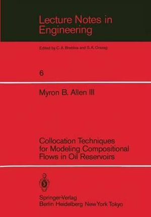 Collocation Techniques for Modeling Compositional Flows in Oil Reservoirs : Lecture Notes in Engineering - Myron Allen