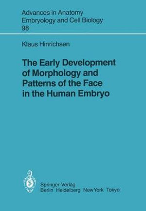 The Early Development of Morphology and Patterns of the Face in the Human Embryo : Advances in Anatomy, Embryology and Cell Biology - K. Hinrichsen