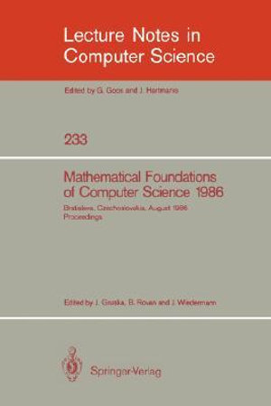 Mathematical Foundations of Computer Science 1986 : 12th Symposium held at Bratislava, Czechoslovakia, August 25-29, 1986. Proceedings - Jozef Gruska