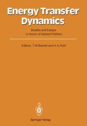 Energy Transfer Dynamics :  Studies and Essays in Honor of Herbert Frahlich on His Eightieth Birthday - Terence William Barrett