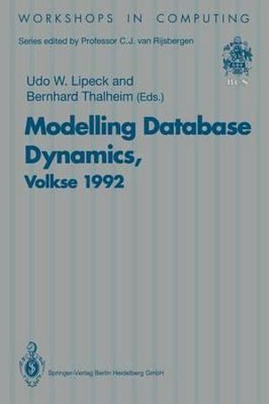 Modelling Database Dynamics : Selected Papers from the Fourth International Workshop on Foundations of Models and Languages for Data and Objects, Volkse, Germany, 19-22 October 1992 - Udo W. Lipeck