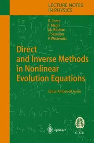 Direct and Inverse Methods in Nonlinear Evolutions Equations :  Lectures Given at the C. I. M. E. Summer School Held in Cetraro, Italy, September 5-12 1999 - Robert M. Conte