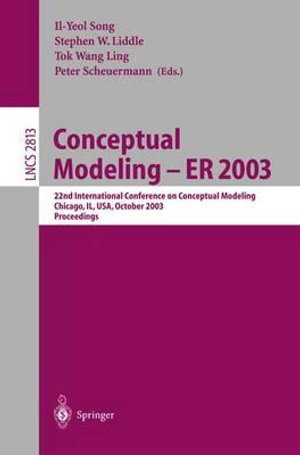 Conceptual Modeling -- ER 2003 : 22nd International Conference on Conceptual Modeling, Chicago, IL, USA, October 13-16, 2003, Proceedings - Il-Yeol Song