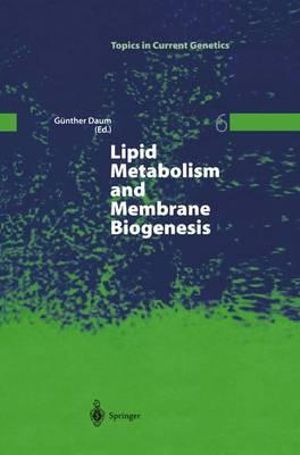 Lipid Metabolism and Membrane Biogenesis : Topics in Current Genetics - Gunther Daum