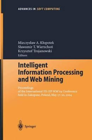 Intelligent Information Processing and Web Mining : Proceedings of the International IIS: IIPWM'04 Conference held in Zakopane, Poland, May 17-20, 2004 - Mieczyslaw A. Klopotek