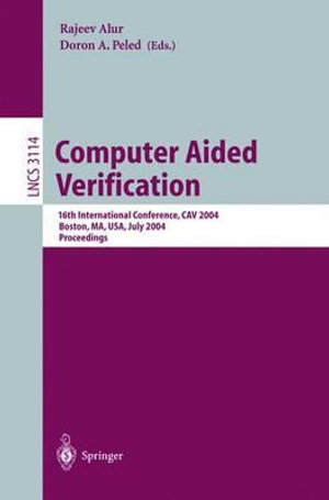 Computer Aided Verification : 16th International Conference, CAV 2004, Boston, MA, USA, July 13-17, 2004, Proceedings - Rajeev Alur