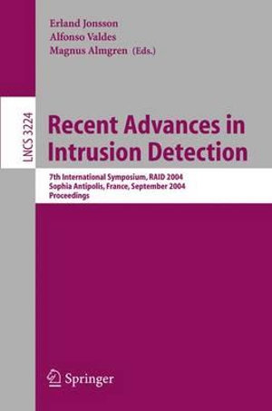 Recent Advances in Intrusion Detection : 7th International Symposium, RAID 2004, Sophia Antipolis, France, September 15-17, 2004, Proceedings - Erland Jonsson