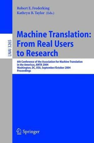 Machine Translation : From Real Users to Research : 6th Conference of the Association for Machine Translation in the Americas, AMTA 2004, Washington, DC, USA, September 28-October 2, 2004, Proceedings - Robert E. Frederking